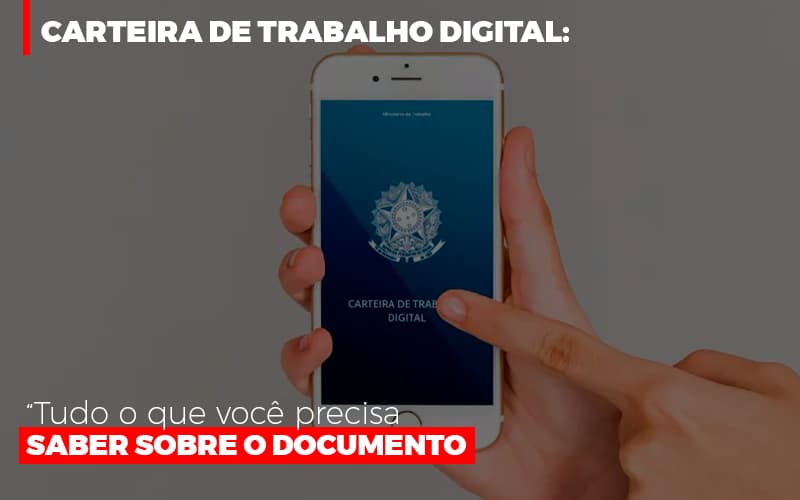 Carteira De Trabalho Digital Tudo O Que Voce Precisa Saber Sobre O Documento - Notícias e Artigos Contábeis