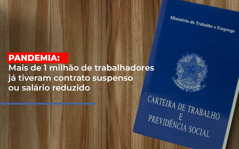 Pandemia Mais De 1 Milhao De Trabalhadores Ja Tiveram Contrato Suspenso Ou Salario Reduzido - Notícias e Artigos Contábeis