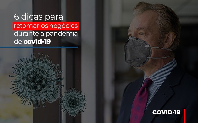 6 Dicas Para Retomar Os Negocios Durante A Pandemia De Covid 19 - Notícias e Artigos Contábeis