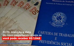 Fgts Atencao A Data Do Novo Pagamento E Veja Se Voce Pode Receber - Notícias e Artigos Contábeis