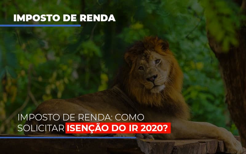 Imposto De Renda Como Solicitar Isencao Do Ir 2020 - Notícias e Artigos Contábeis