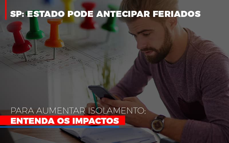 Sp Estado Pode Antecipar Feriados Para Aumentar Isolamento Entenda Os Impactos - Notícias e Artigos Contábeis