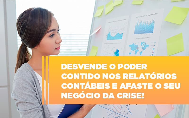 Desvende O Poder Contido Nos Relatorios Contabeis E Afaste O Seu Negocio Da Crise - Notícias e Artigos Contábeis