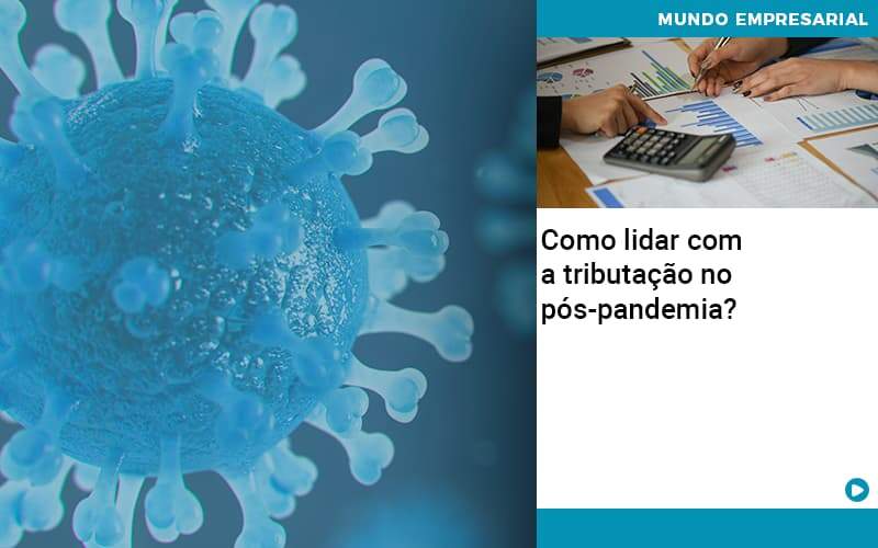 Como Lidar Com A Tributacao No Pos Pandemia - Lancei Contabilidade - Escritório Contábil no Rio de Janeiro/RJ