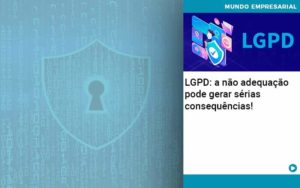 Lgpd A Nao Adequacao Pode Gerar Serias Consequencias - Lancei Contabilidade - Escritório Contábil no Rio de Janeiro/RJ