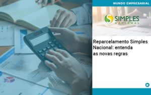 Reparcelamento Simples Nacional Entenda As Novas Regras - Lancei Contabilidade - Escritório Contábil no Rio de Janeiro/RJ