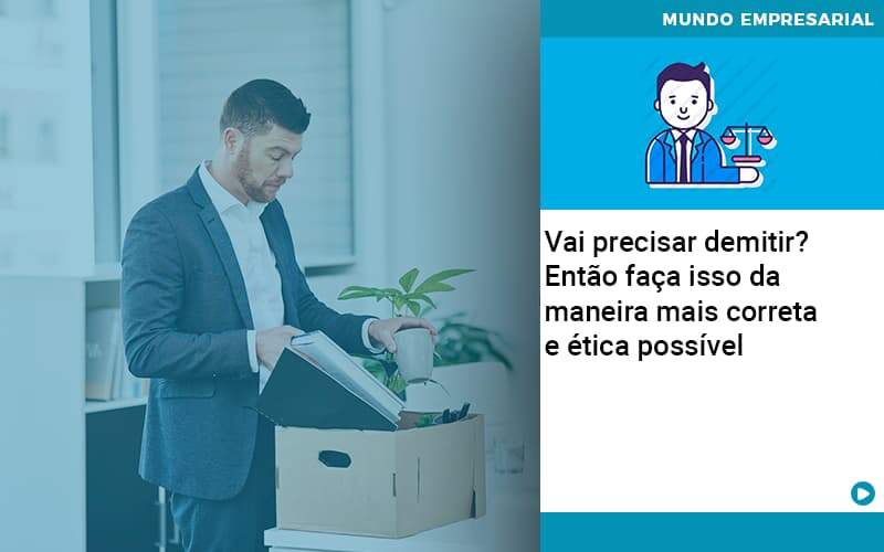 Vai Precisar Demitir Entao Faca Isso Da Maneira Mais Correta E Etica Possivel - Lancei Contabilidade - Escritório Contábil no Rio de Janeiro/RJ