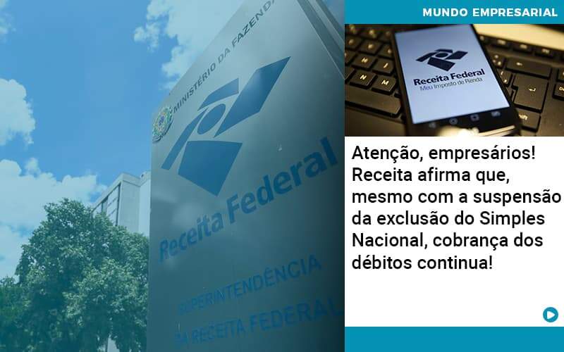 Atencao Empresarios Receita Afirma Que Mesmo Com A Suspensao Da Exclusao Do Simples Nacional Cobranca Dos Debitos Continua 1 - Lancei Contabilidade - Escritório Contábil no Rio de Janeiro/RJ