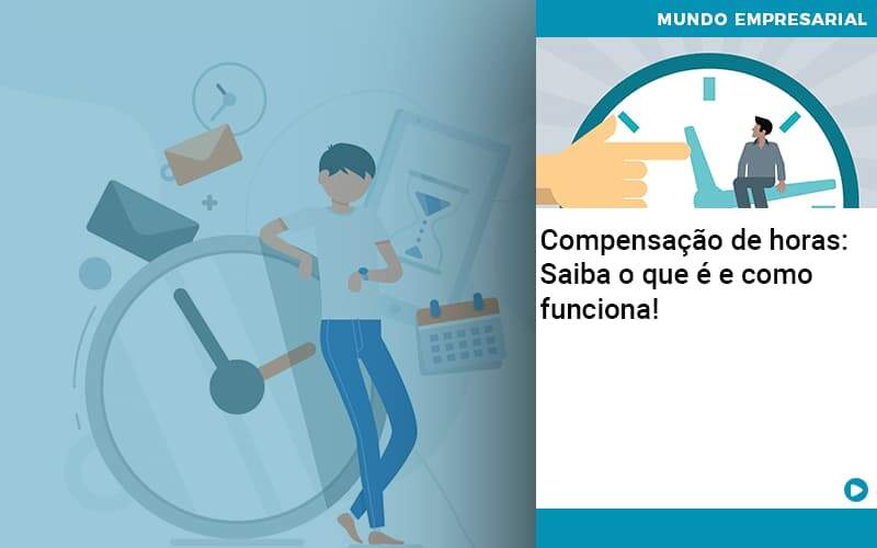 Compensacao De Horas Saiba O Que E E Como Funciona - Lancei Contabilidade - Escritório Contábil no Rio de Janeiro/RJ