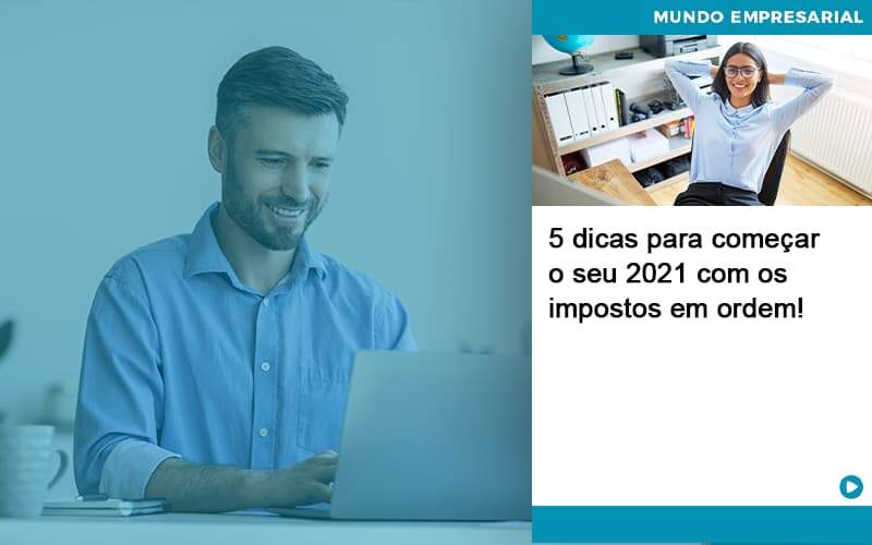 5 Dicas Para Comecar O Seu 2021 Com Os Impostos Em Ordem - Lancei Contabilidade - Escritório Contábil no Rio de Janeiro/RJ