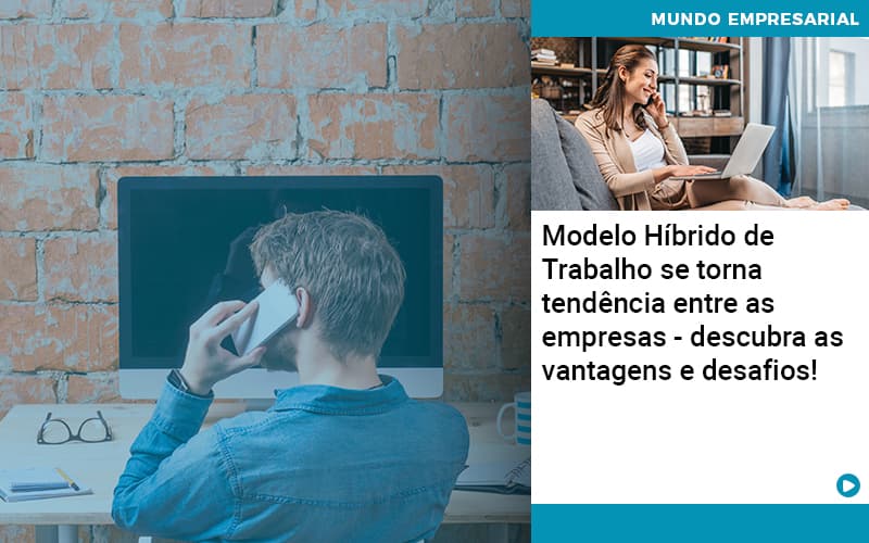 Modelo Hibrido De Trabalho Se Torna Tendencia Entre As Empresas Descubra As Vantagens E Desafios (1) - Lancei Contabilidade - Escritório Contábil no Rio de Janeiro/RJ