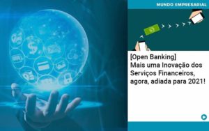 Open Banking Mais Uma Inovacao Dos Servicos Financeiros Agora Adiada Para 2021 - Lancei Contabilidade - Escritório Contábil no Rio de Janeiro/RJ