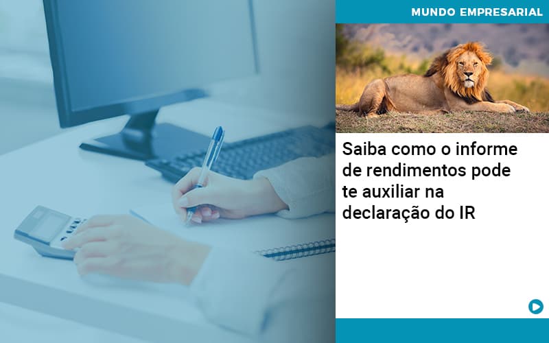 Saiba Como O Informe De Rendimento Pode Te Auxiliar Na Declaracao De Ir - Lancei Contabilidade - Escritório Contábil no Rio de Janeiro/RJ