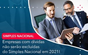 Empresas Com Dividas Nao Serao Excluidas Do Simples Nacional Em 2021 - Lancei Contabilidade - Escritório Contábil no Rio de Janeiro/RJ