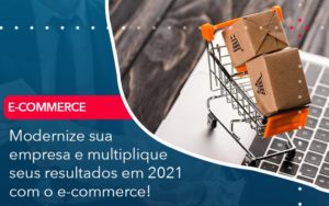 Modernize Sua Empresa E Multiplique Seus Resultados Em 2021 Com O E Commerce - Lancei Contabilidade - Escritório Contábil no Rio de Janeiro/RJ