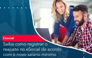 Saiba Como Registrar O Reajuste No E Social De Acordo Com O Novo Salario Minimo - Lancei Contabilidade - Escritório Contábil no Rio de Janeiro/RJ