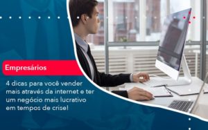 4 Dicas Para Voce Vender Mais Atraves Da Internet E Ter Um Negocio Mais Lucrativo Em Tempos De Crise 1 - Lancei Contabilidade - Escritório Contábil no Rio de Janeiro/RJ