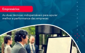 As Duas Tecnicas Indispensaveis Para Apurar Melhor A Performance Das Empresa 1 - Lancei Contabilidade - Escritório Contábil no Rio de Janeiro/RJ