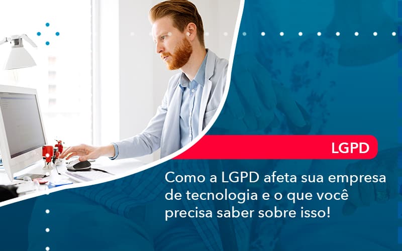 Como A Lgpd Afeta Sua Empresa De Tecnologia E O Que Voce Precisa Saber Sobre Isso 1 - Lancei Contabilidade - Escritório Contábil no Rio de Janeiro/RJ