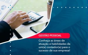 Conheca As Areas De Atuacao E Habilidades De Um A Contador A Para O Sucesso De Sua Empresa 1 - Lancei Contabilidade - Escritório Contábil no Rio de Janeiro/RJ