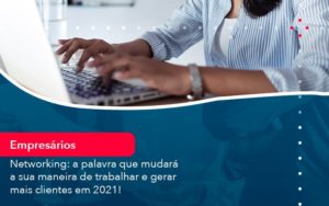 Networking A Palavra Que Mudara A Sua Maneira De Trabalhar E Gerar Mais Clientes Em 202 1 - Lancei Contabilidade - Escritório Contábil no Rio de Janeiro/RJ