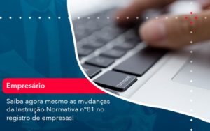 Saiba Agora Mesmo As Mudancas Da Instrucao Normativa N 81 No Registro De Empresas 1 - Lancei Contabilidade - Escritório Contábil no Rio de Janeiro/RJ