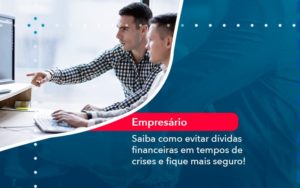 Saiba Como Evitar Dividas Financeiras Em Tempos De Crises E Fique Mais Seguro 1 - Lancei Contabilidade - Escritório Contábil no Rio de Janeiro/RJ