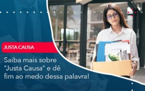 Saiba Mais Sobre Justa Causa E De Fim Ao Medo Dessa Palavra - Lancei Contabilidade - Escritório Contábil no Rio de Janeiro/RJ