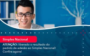 Atencao Liberado O Resultado Do Pedido De Adesao Ao Simples Nacional Confira Agora 1 - Lancei Contabilidade - Escritório Contábil no Rio de Janeiro/RJ