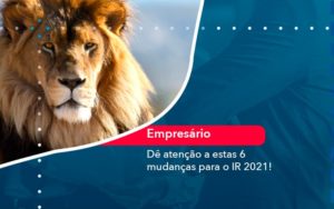 De Atencao A Estas 6 Mudancas Para O Ir 2021 1 - Lancei Contabilidade - Escritório Contábil no Rio de Janeiro/RJ