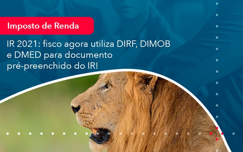 Ir 2021 Fisco Agora Utiliza Dirf Dimob E Dmed Para Documento Pre Preenchido Do Ir 1 - Lancei Contabilidade - Escritório Contábil no Rio de Janeiro/RJ