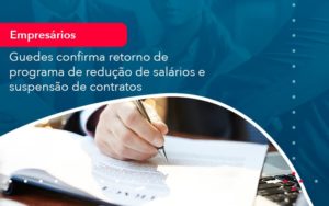 Reducao De Salarios E Suspensao De Contratos Podem Voltar Saiba O Que Disse Guedes Sobre Isso 1 - Lancei Contabilidade - Escritório Contábil no Rio de Janeiro/RJ