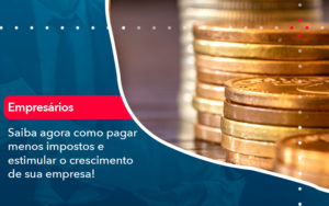 Saiba Agora Como Pagar Menos Impostos E Estimular O Crescimento De Sua Empres - Lancei Contabilidade - Escritório Contábil no Rio de Janeiro/RJ