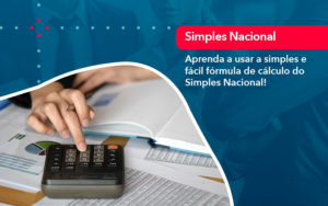 Aprenda A Usar A Simples E Facil Formula De Calculo Do Simples Nacional - Lancei Contabilidade - Escritório Contábil no Rio de Janeiro/RJ