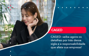 Caged Saiba Agora Os Detalhes Por Tras Dessa Sigla E A Responsabilidade Que Afeta Sua Empresa - Lancei Contabilidade - Escritório Contábil no Rio de Janeiro/RJ