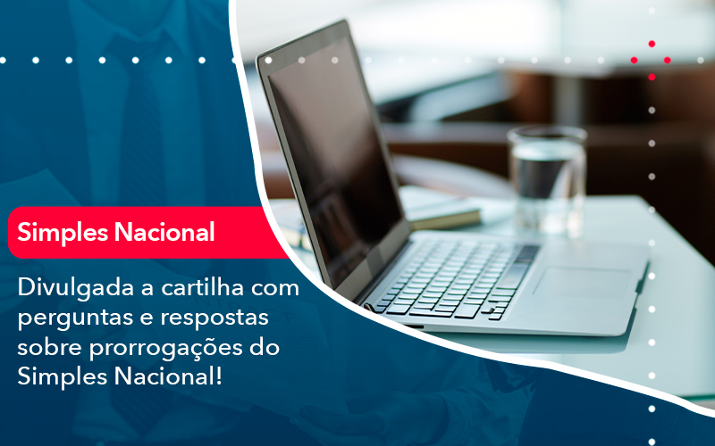 Divulgada A Cartilha Com Perguntas E Respostas Sobre Prorrogacoes Do Simples Nacional - Lancei Contabilidade - Escritório Contábil no Rio de Janeiro/RJ