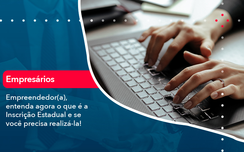 Empreendedor A Entenda Agora O Que E A Inscricao Estadual E Se Voce Precisa Realiza La - Lancei Contabilidade - Escritório Contábil no Rio de Janeiro/RJ