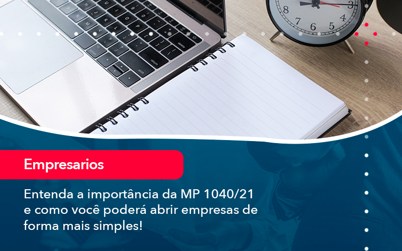 Entenda A Importancia Da Mp 1040 21 E Como Voce Podera Abrir Empresas De Forma Mais Simples - Lancei Contabilidade - Escritório Contábil no Rio de Janeiro/RJ