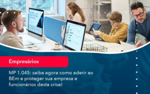 Mp 1045 Saiba Agora Como Aderir Ao Bem E Proteger Sua Empresa E Funcionarios Desta Crise 1 - Lancei Contabilidade - Escritório Contábil no Rio de Janeiro/RJ