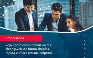 Veja Agora Como Definir Metas Alcancaveis De Forma Simples Rapida E Eficaz Em Sua Empresa - Lancei Contabilidade - Escritório Contábil no Rio de Janeiro/RJ