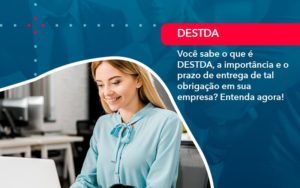 Voce Sabe O Que E Destda A Importancia E O Prazo De Entrega De Tal Obrigacao Em Sua Empresa 1 - Lancei Contabilidade - Escritório Contábil no Rio de Janeiro/RJ