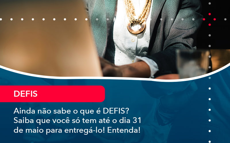 Ainda Nao Sabe O Que E Defis Saiba Que Voce So Tem Ate O Dia 31 De Maio Para Entrega Lo 1 - Lancei Contabilidade - Escritório Contábil no Rio de Janeiro/RJ