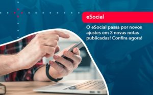 O E Social Passa Por Novos Ajustes Em 3 Novas Notas Publicadas Confira Agora (1) - Lancei Contabilidade - Escritório Contábil no Rio de Janeiro/RJ