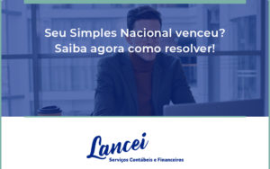 Seu Simples Nacional Venceu Saiba Agora Como Resolver Lancei - Lancei Contabilidade - Escritório Contábil no Rio de Janeiro/RJ