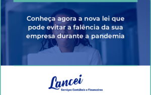 Conheca Agora A Nova Lei Que Pode Evitar A Falencia Da Sua Empresa Durante A Pandemia Lancei - Lancei Contabilidade - Escritório Contábil no Rio de Janeiro/RJ