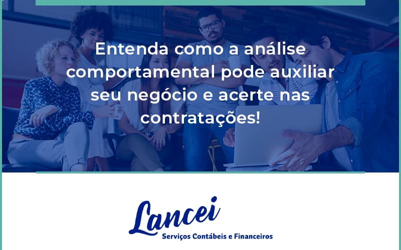 Entenda Como A Analise Comportamental Pode Auxiliar Seu Pequeno Ou Medio Negocio E Acerte Nas Contratacoes Lancei - Lancei Contabilidade - Escritório Contábil no Rio de Janeiro/RJ