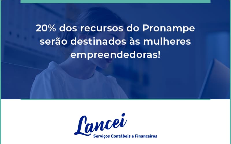 20% Dos Recursos Do Pronampe Serão Destinados às Mulheres Empreendedoras! Lancei - Lancei Contabilidade - Escritório Contábil no Rio de Janeiro/RJ