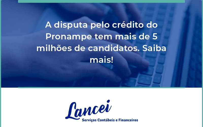 A Disputa Pelo Crédito Do Pronampe Tem Mais De 5 Milhões De Candidatos. Saiba Mais Lancei - Lancei Contabilidade - Escritório Contábil no Rio de Janeiro/RJ