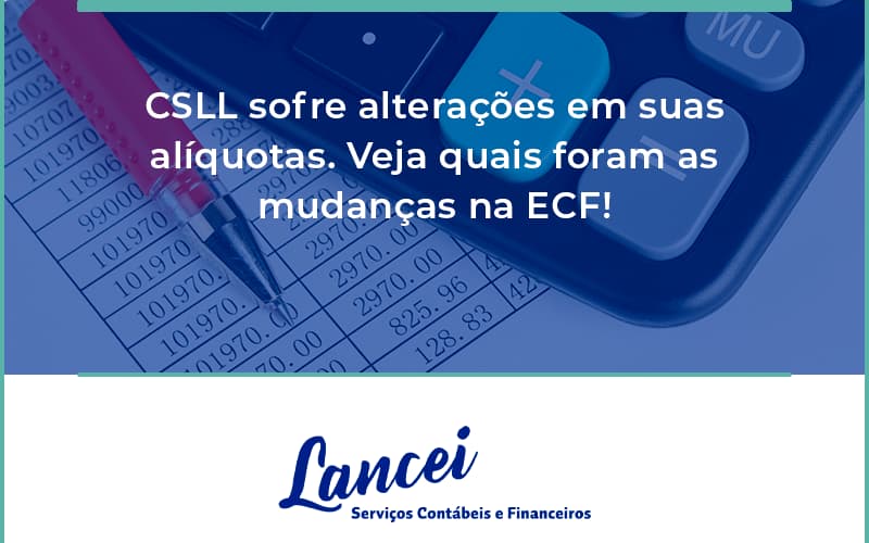 Csll Sofre Alterações Em Suas Alíquotas. Veja Quais Foram As Mudanças Na Ecf! Lancei - Lancei Contabilidade - Escritório Contábil no Rio de Janeiro/RJ