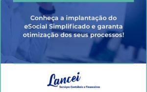 Conheça A Implantação Do Esocial Simplificado E Garanta Otimização Dos Seus Processos! Lancei - Lancei Contabilidade - Escritório Contábil no Rio de Janeiro/RJ